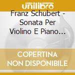 Franz Schubert - Sonata Per Violino E Piano D 574 (1817) Op 162