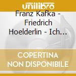Franz Kafka - Friedrich Hoelderlin - Ich Bin Einsam Wie cd