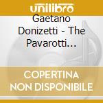 Gaetano Donizetti - The Pavarotti Edition cd musicale
