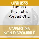Luciano Pavarotti: Portrait Of Pavarotti (3 Cd) cd musicale di Luciano Pavarotti