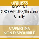 ROSSINI DISCOVERIES/Riccardo Chailly cd musicale di ROSSINI