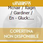Mcnair / Ragin / Gardiner / En - Gluck: Orfeo Ed Euridice cd musicale di GLUCK