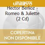 Hector Berlioz - Romeo & Juliette (2 Cd) cd musicale di DAVIS