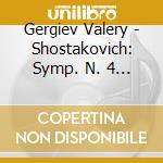 Gergiev Valery - Shostakovich: Symp. N. 4 / 9 cd