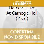 Pletnev - Live At Carnegie Hall (2 Cd) cd