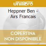 Heppner Ben - Airs Francais cd musicale di CHUNG/LSO