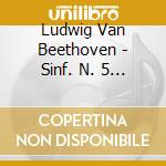 Ludwig Van Beethoven - Sinf. N. 5 E 6 cd musicale di BEETHOVEN L.V.