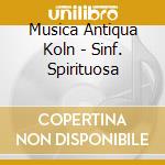 Musica Antiqua Koln - Sinf. Spirituosa cd musicale di MUSICA ANTIQUA KOLN