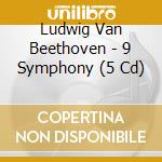 Ludwig Van Beethoven - 9 Symphony (5 Cd) cd musicale di BEETHOVEN