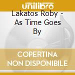 Lakatos Roby - As Time Goes By cd musicale di LAKATOS