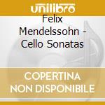Felix Mendelssohn - Cello Sonatas cd musicale di MAISKY