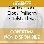 Gardiner John Eliot / Philharm - Holst: The Planets / Grainger: cd musicale di HOLST
