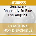 Gershwin - Rhapsody In Blue - Los Angeles Philharmonic cd