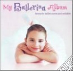 My Ballerina Album: Favourite Ballet Scenes And Melodies / Various cd musicale