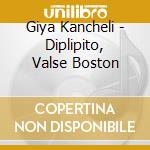 Giya Kancheli - Diplipito, Valse Boston cd musicale di Giya Kancheli