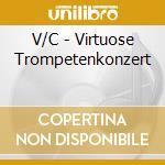 V/C - Virtuose Trompetenkonzert cd musicale di V/C