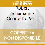 Robert Schumann - Quartetto Per Archi N.1 E N.3 Op.41