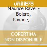 Maurice Ravel - Bolero, Pavane, Rhapsodie Espagnole, Daphnis Et Chloe (Suite) cd