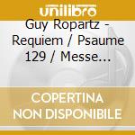 Guy Ropartz - Requiem / Psaume 129 / Messe Br cd