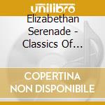 Elizabethan Serenade - Classics Of British Light Music cd musicale di Elizabethan Serenade