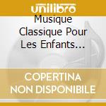 Musique Classique Pour Les Enfants Vol.4 cd