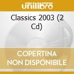 Classics 2003 (2 Cd) cd musicale