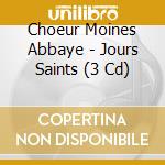 Choeur Moines Abbaye - Jours Saints (3 Cd) cd