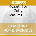 Mozart: For Guilty Pleasures - Mozart For Guilty Pleasures cd