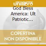 God Bless America: Ult Patriotic Album / Various cd musicale