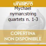 Mychael nyman:string quartets n. 1-3 cd
