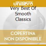 Very Best Of Smooth Classics cd musicale di ARTISTI VARI