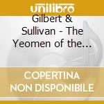 Gilbert & Sullivan - The Yeomen of the Guard & Trial By Jury cd musicale di D'OYLY CARTE