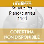 Sonate Per Piano/c.arrau 11cd cd musicale di Arrau