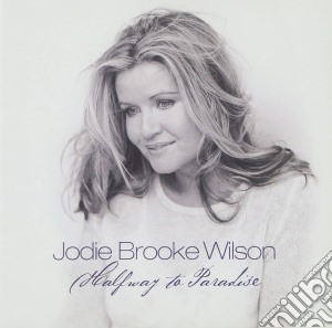 Jodie Brooke Wilson - Half Way To Paradise cd musicale di Jodie Brooke