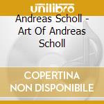 Andreas Scholl - Art Of Andreas Scholl cd