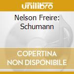 Nelson Freire: Schumann cd musicale di FREIRE