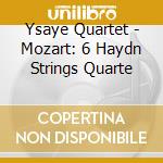 Ysaye Quartet - Mozart: 6 Haydn Strings Quarte cd musicale di Ysaye