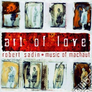 Robert Sadin - Art Of Love: Music Of Machaut cd musicale di Robert Sadin