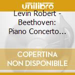 Levin Robert - Beethoven: Piano Concerto N. 4 cd