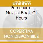 Pomerium - Musical Book Of Hours cd musicale