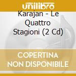Karajan - Le Quattro Stagioni (2 Cd) cd musicale di KARAJAN