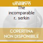 The incomparable r. serkin cd musicale di Serkin