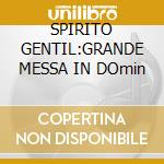 SPIRITO GENTIL:GRANDE MESSA IN DOmin cd