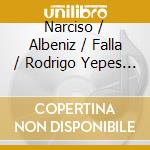 Narciso / Albeniz / Falla / Rodrigo Yepes - Spanish Guitar Music cd musicale di Narciso / Albeniz / Falla / Rodrigo Yepes