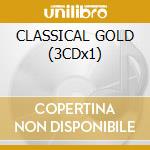 CLASSICAL GOLD (3CDx1) cd musicale di ARTISTI VARI