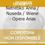 Netrebko Anna / Noseda / Wiene - Opera Arias cd