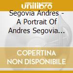 Segovia Andres - A Portrait Of Andres Segovia (4 Cd) cd musicale di Andres Segovia