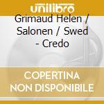 Grimaud Helen / Salonen / Swed - Credo cd musicale di Grimaud Helen / Salonen / Swed