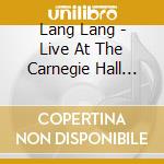 Lang Lang - Live At The Carnegie Hall (2Cd cd musicale di Lang Lang