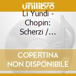Li Yundi - Chopin: Scherzi / Impromptus cd musicale di Li Yundi